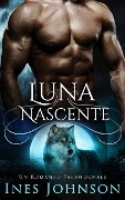 Luna Nascente: Un Romanzo Paranormale - Ines Johnson