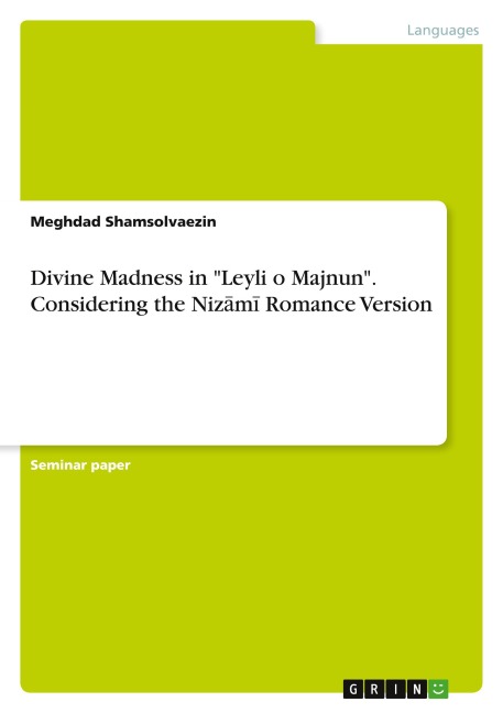 Divine Madness in "Leyli o Majnun". Considering the Niz¿m¿ Romance Version - Meghdad Shamsolvaezin