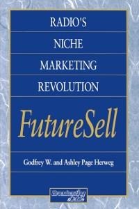 Radios Niche Marketing Revolution FutureSell - Ashley Herweg, Godfrey Herweg