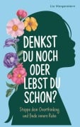 Cover-Bild zum Titel 'Denkst du noch, oder lebst du schon?' von 'Lia Morgenstern'