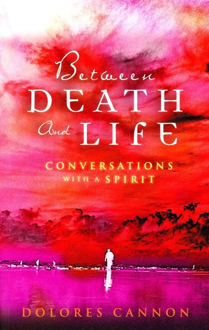 Between Death and Life - Conversations with a Spirit - Dolores Cannon