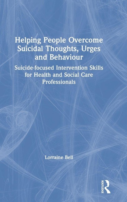 Helping People Overcome Suicidal Thoughts, Urges and Behaviour - Lorraine Bell