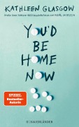 Cover-Bild zum Titel 'You'd be Home Now' von 'Kathleen Glasgow'