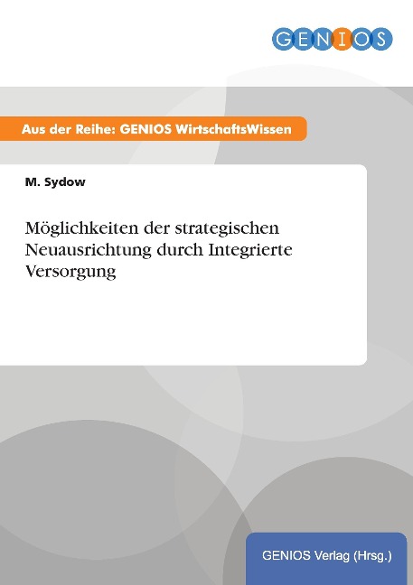 Möglichkeiten der strategischen Neuausrichtung durch Integrierte Versorgung - M. Sydow