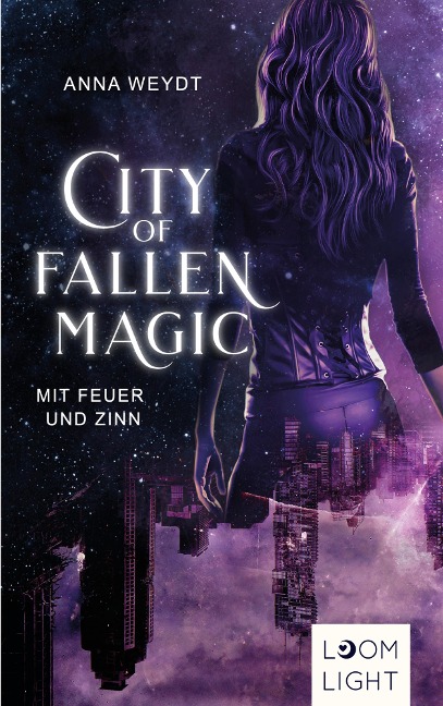 City of Fallen Magic: Mit Feuer und Zinn - Anna Weydt