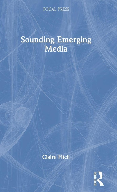 Sounding Emerging Media - Claire Fitch