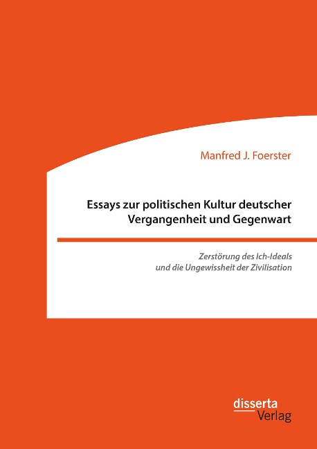 Essays zur politischen Kultur deutscher Vergangenheit und Gegenwart - Manfred J. Foerster
