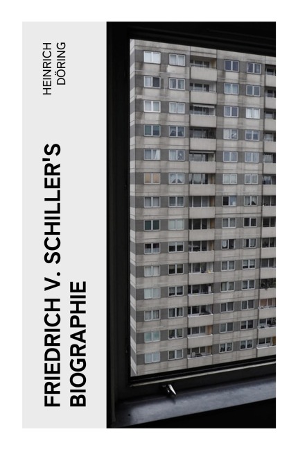 Friedrich v. Schiller's Biographie - Heinrich Döring