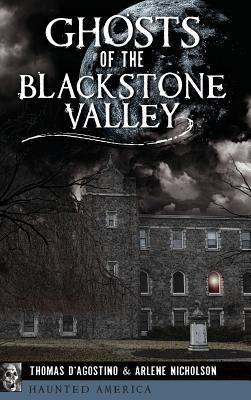 Ghosts of the Blackstone Valley - Thomas D'Agostino, Arlene Nicholson