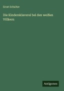 Cover-Bild zum Titel 'Die Kindersklaverei bei den weißen Völkern' von 'Ernst Schultze'