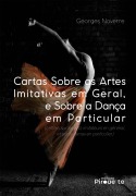 Cartas Sobre as Artes Imitativas em Geral, e Sobre a Dança em Particular: (Lettres sur les Arts Imitateurs en Général, et sur la Danse en Particulier) - Georges Noverre
