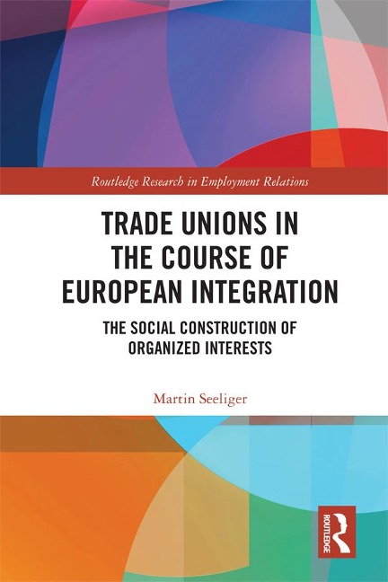 Trade Unions in the Course of European Integration - Martin Seeliger