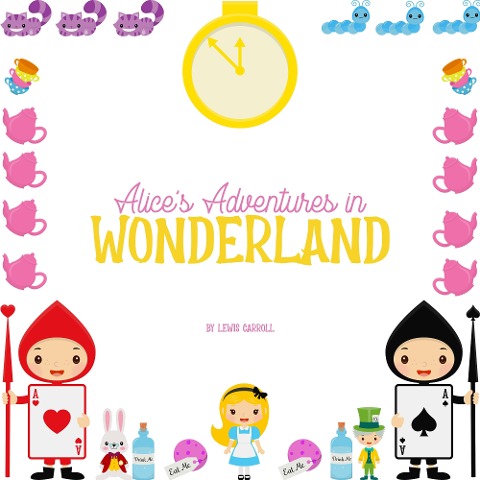 Alice's Adventures in Wonderland - Lewis Carroll