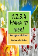 Cover-Bild zum Titel '1,2,3,4, Mama ist hier!!' von 'Barbara Doris Kuhn'