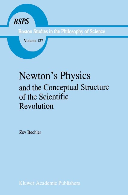 Newton's Physics and the Conceptual Structure of the Scientific Revolution - Z. Bechler