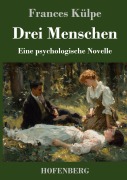 Cover-Bild zum Titel 'Drei Menschen' von 'Frances Külpe'