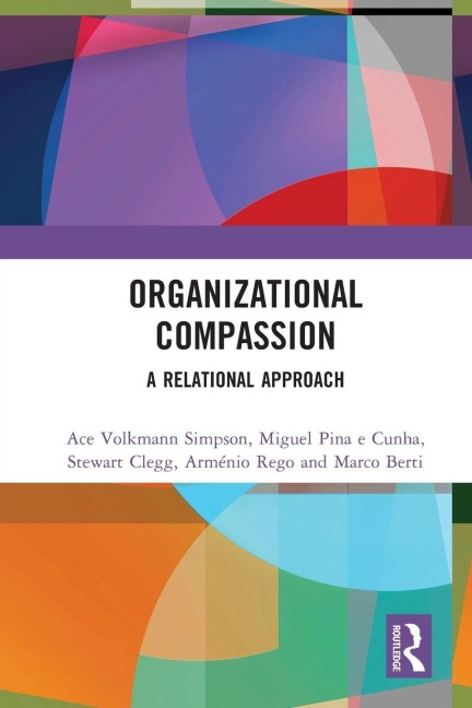 Organizational Compassion - Ace Volkmann Simpson, Stewart Clegg, Miguel Pina E Cunha
