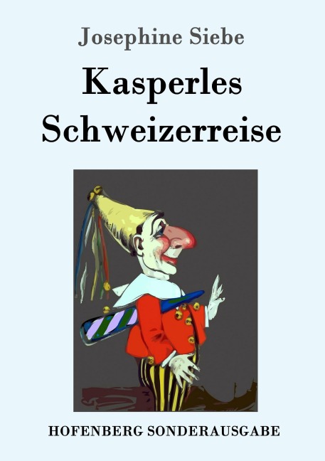 Kasperles Schweizerreise - Josephine Siebe