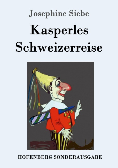 Kasperles Schweizerreise - Josephine Siebe