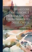 Cover-Bild zum Titel 'Delle Cose Gentilesche, E Profane Ad Uso, E Adornamento Delle Chiese' von 'Giovanni Marangoni'