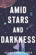 Cover-Bild zum Titel 'Amid Stars and Darkness' von 'Chani Lynn Feener'