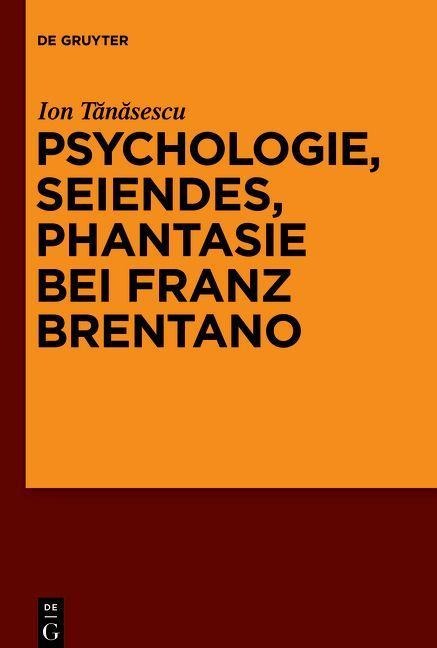 Psychologie, Seiendes, Phantasie bei Franz Brentano - Ion Tanasescu