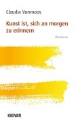 Cover-Bild zum Titel 'Kunst ist sich an morgen zu erinnern' von 'Claudia Vonmoos'