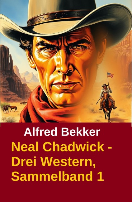 Neal Chadwick - Drei Western, Sammelband 1 - Alfred Bekker