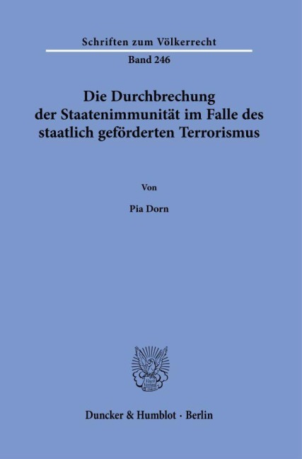 Die Durchbrechung der Staatenimmunität im Falle des staatlich geförderten Terrorismus. - Pia Dorn