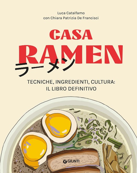 Casa ramen. Tecniche, ingredienti, cultura: il libro definitivo - Luca Catalfamo