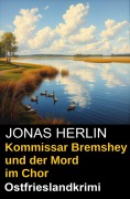 Cover-Bild zum Titel 'Kommissar Bremshey und der Mord im Chor: Ostfrieslandkrimi' von 'Jonas Herlin'