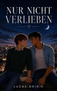 Cover-Bild zum Titel 'Nur nicht verlieben' von 'Lucas Dridik'