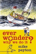 Cover-Bild zum Titel 'Ever Wonder Why We Do It?' von 'Mike Peyton'
