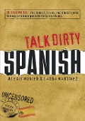 Cover-Bild zum Titel 'Talk Dirty Spanish' von 'Alexis Munier, Laura Martinez'