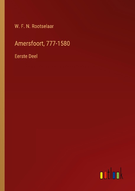 Amersfoort, 777-1580 - W. F. N. Rootselaar