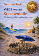 Cover-Bild zum Titel 'Wege aus der Knochenfalle' von 'Franziska Faylin'