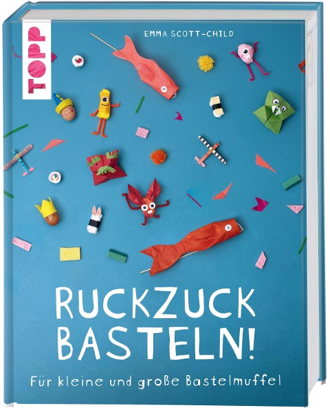 Ruckzuck Basteln! - Emma Scott-Child