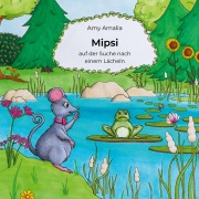 Cover-Bild zum Titel 'Mipsi auf der Suche nach einem Lächeln' von 'Amy Amalia'