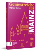 Cover-Bild zum Titel 'Geniestreiche aus Mainz' von 'Ingmar Weber'