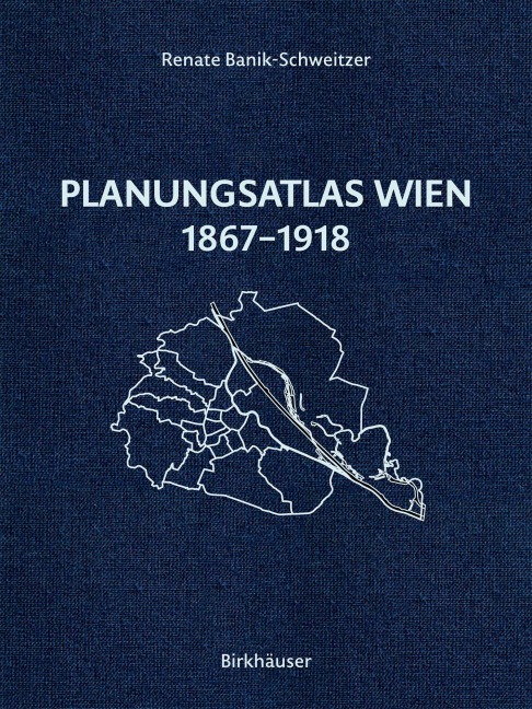 Planungsatlas Wien 1867-1918 - Renate Banik-Schweitzer