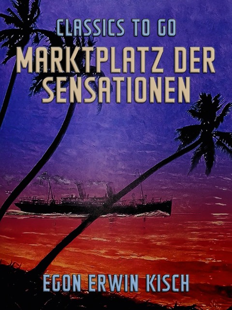 Marktplatz der Sensationen - Egon Erwin Kisch