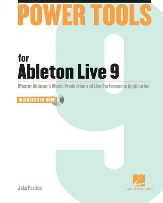 Power Tools for Ableton Live 9: Master Ableton's Music Production and Live Performance Application - Jake Perrine