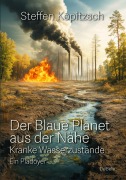Cover-Bild zum Titel 'Der blaue Planet aus der Nähe - Kranke Wasserzustände - Ein Plädoyer' von 'Kopitzsch Steffen'