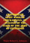 Cover-Bild zum Titel 'Confederate Staff Work At Chickamauga: An Analysis Of The Staff Of The Army Of Tennessee' von 'Major Robert L. Johnson'