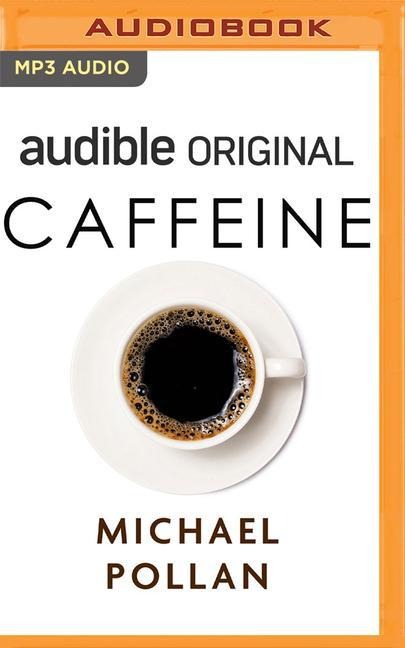 Caffeine: How Caffeine Created the Modern World - Michael Pollan