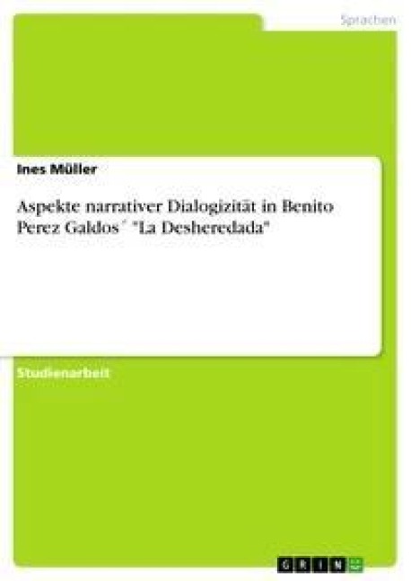 Aspekte narrativer Dialogizität in Benito Perez Galdos¿ "La Desheredada" - Ines Müller