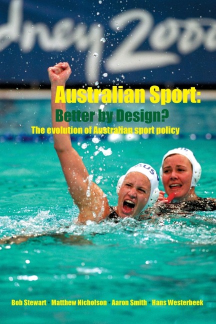 Australian Sport - Better by Design? - Bob Stewart, Matthew Nicholson, Aaron Smith