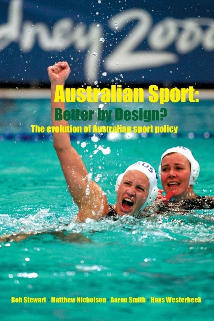 Australian Sport - Better by Design? - Bob Stewart, Matthew Nicholson, Aaron Smith