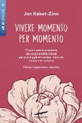 Cover-Bild zum Titel 'Vivere momento per momento. Sconfiggere lo stress, il dolore, l'ansia e la malattia con la mindfulness' von 'Jon Kabat-Zinn'