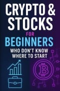 Cover-Bild zum Titel 'Crypto & Stocks For Beginners Who Don't Know Where To Start' von 'Nik C'